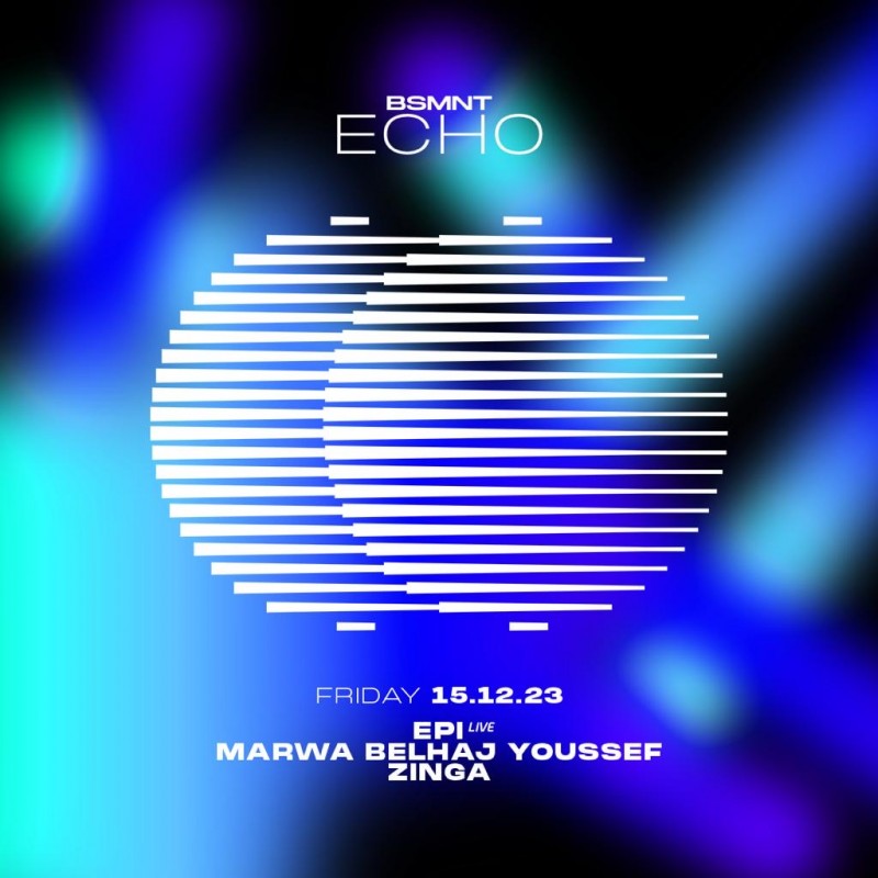 BSMNT ECHO w/ KHALIL EPI / MARWA BELHAJ YOUSSEF / ZINGA